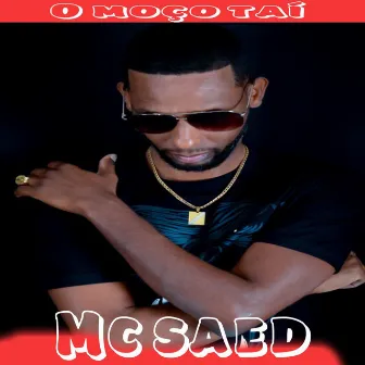 O Moço Taí by Mc Saed