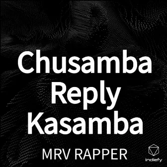 Chusamba Reply Kasamba by Mrv Rapper