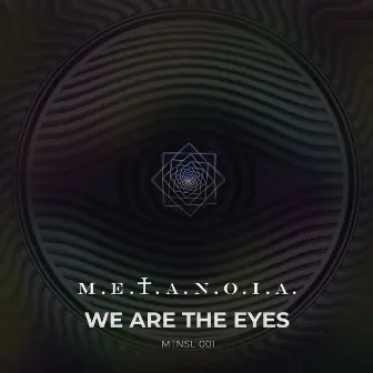 We Are the Eyes by M.E.T.A.N.O.I.A.