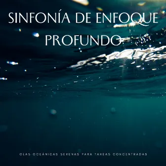 Sinfonía De Enfoque Profundo: Olas Oceánicas Serenas Para Tareas Concentradas by Los muchachos de enfoque y meditación