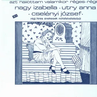 Hungarian Songs As Sung by Izabella Nagy, Jozsef Cselenyi and Anna Utry by József Cselényi