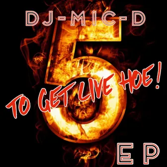 5-2-Get Live Hoe by DJ-Mic-D