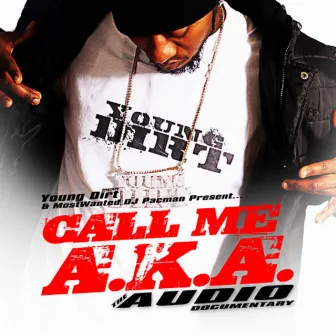 Call Me A.K.A. (The Audio Documentary) by Young Dirt