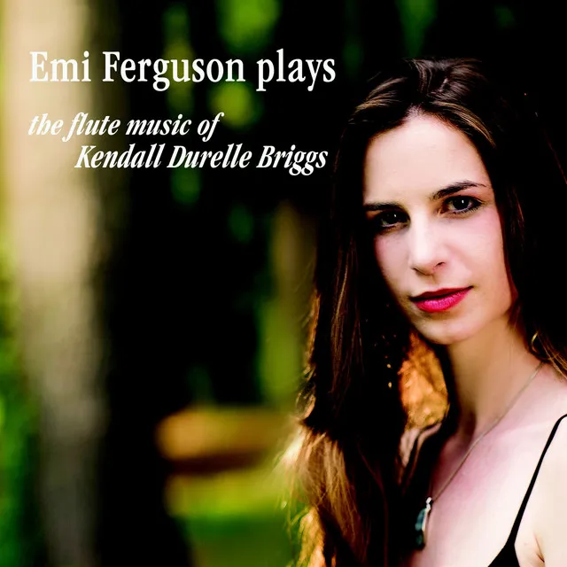 Emi Ferguson Plays the Flute Music of Kendall Briggs