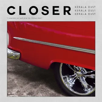 Closer by Kerala Dust