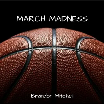 March Madness by Brandon Mitchell