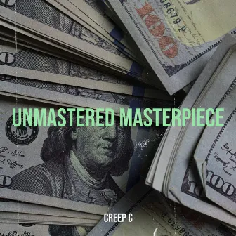 Unmastered Masterpiece by Creep C