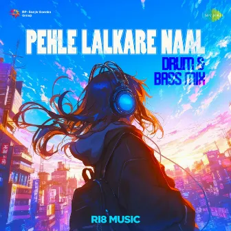 Pehle Lalkare Naal (Drum & Bass Mix) by Ri8 Music