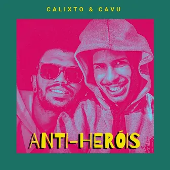 Anti-Heróis by Calixto & Cavu