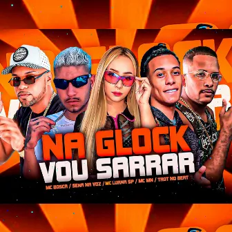 Na Glock Vou Sarrar by Sena na Voz