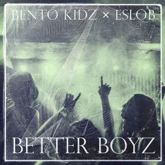 BETTER BOYZ by ESLOB