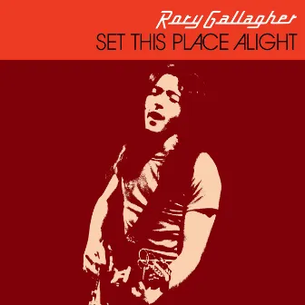 Set This Place Alight by Rory Gallagher