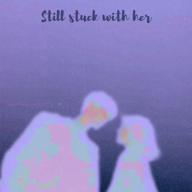 Still Stuck With Her