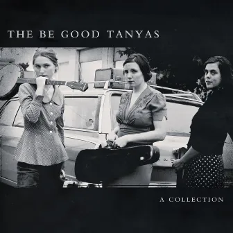 A Collection (2000 - 2012) by The Be Good Tanyas