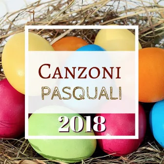 Canzoni Pasquali 2018 - Musica per Sottofondo Musicale da Usare Durante le Feste di Pasqua by Unknown Artist