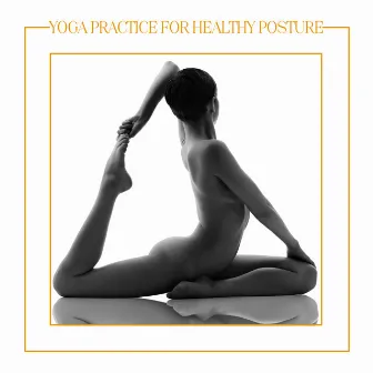 Yoga Practice for Healthy Posture by Yoga Music Followers