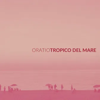 Tropico del mare by Oratio