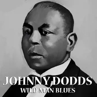 Wild Man Blues by Johnny Dodds