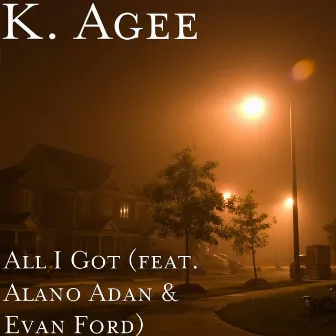 All I Got (feat. Alano Adan & Evan Ford) by K.Agee