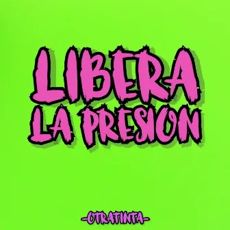 Libera la Presión by Otratinta