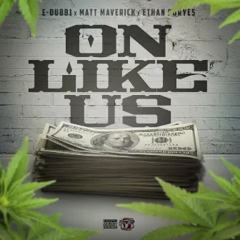 On Like Us by E-Dubb1