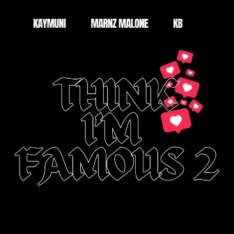 Think I'm Famous 2 by KB