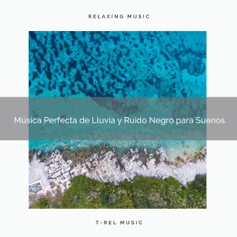 Música Perfecta de Lluvia y Ruido Negro para Suenos by Ruido Blanco