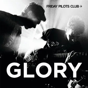 Glory by Friday Pilots Club