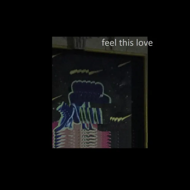 feel this love