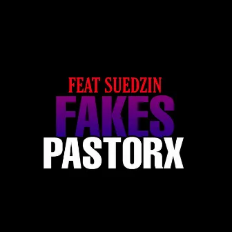 FAKES by PASTORX