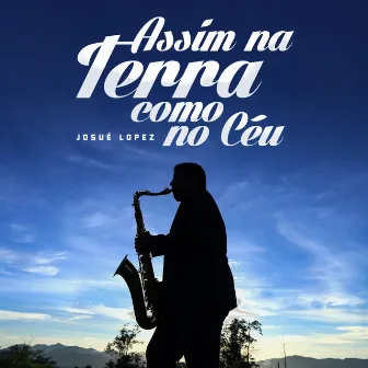 Assim na Terra Como no Céu by Josue Lopez