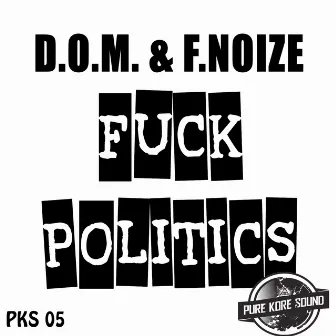 Fuck Politics by D.O.M.