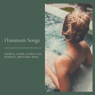 Hammam Songs: Oriental Sauna, Intimate Spa Moments, Emotional Music by Hammam Mansion