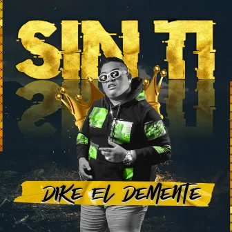 Sin Ti by Dike el demente