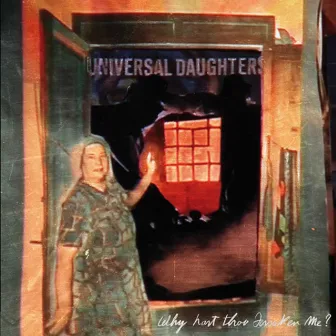 Why Hast Thou Forsaken Me by Universal Daughters