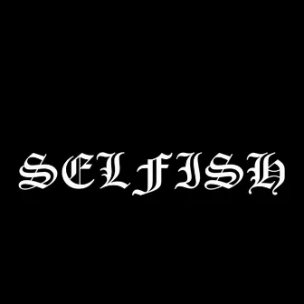 SELFISH by KChris