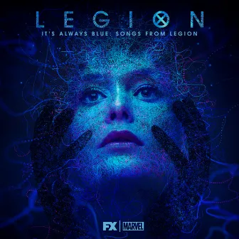 It's Always Blue: Songs from Legion (Deluxe Edition) by Noah Hawley