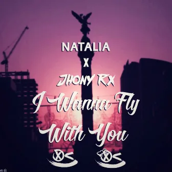 I Wanna Fly with You by Natalia Diaz