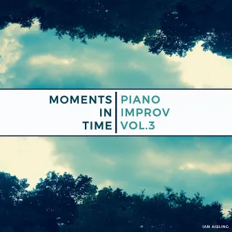 Moments in Time: Piano Improv, Vol. 3 by Ian Aisling