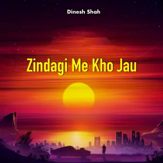 Zindagi Me Kho Jau by 