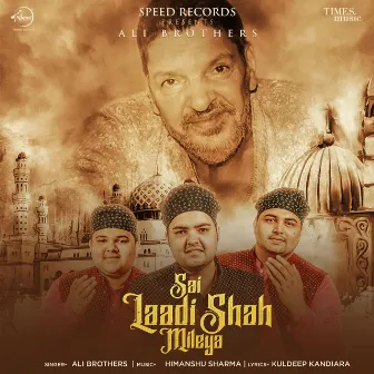 Sai Laadi Shah Mileya by Ali Brothers