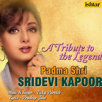 A Tribute to the Legend - Padma Shri Sridevi Kapoor by Vicky Parekh