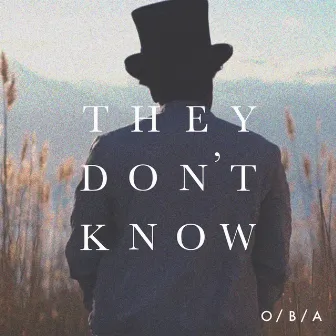 They Don't Know by O/B/A