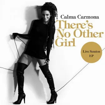 There's No Other Girl (Live Session EP) by Calma Carmona