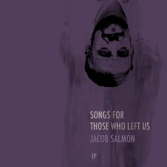 Songs For Those Who Left Us by Jacob Salmon