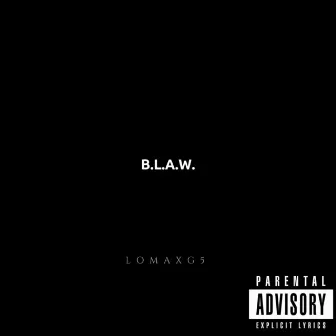 B.L.A.W. by Lomaxg5