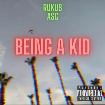 Being a Kid by Rukus ASG