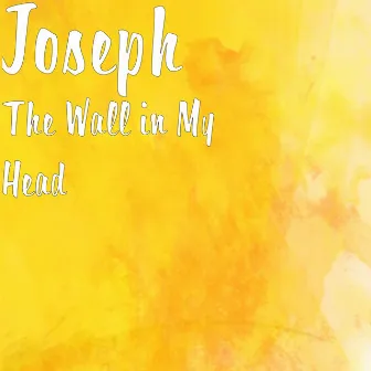 The Wall in My Head by Joseph