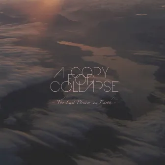 The Last Dreams On Earth by A Copy for Collapse