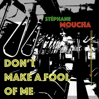 Don't Make a Fool of Me by Stéphane Moucha